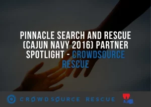 Pinnacle Search and Rescue Cajun Navy 2016 Partner Spotlight CrowdSource Rescue